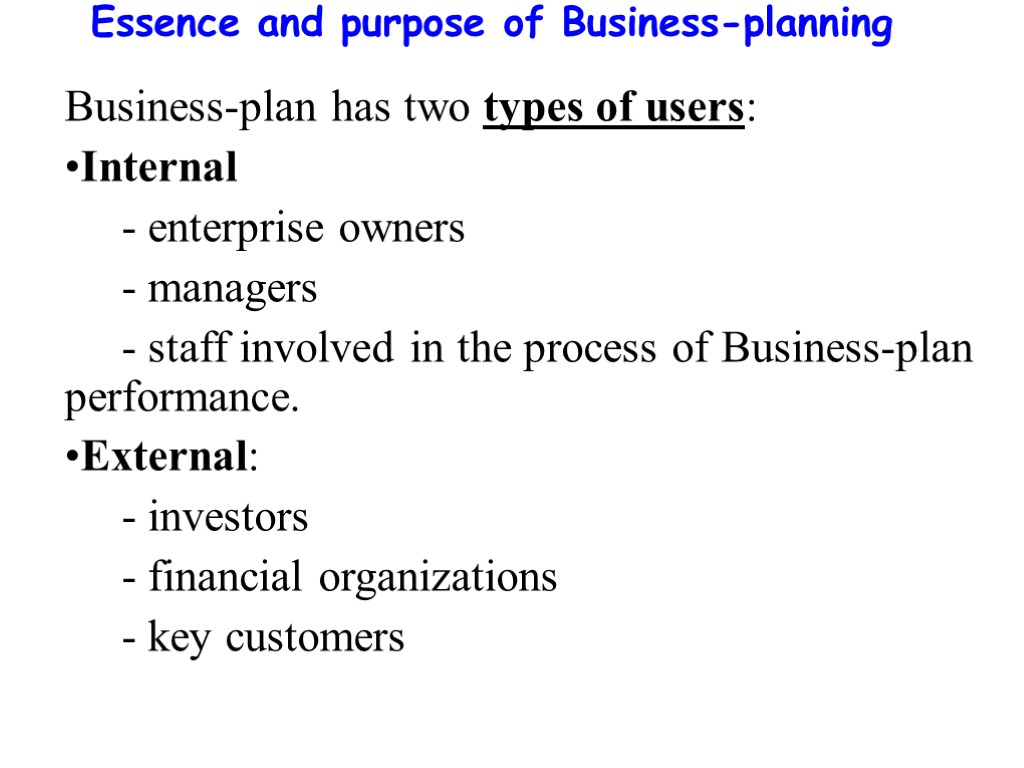 Essence and purpose of Business-planning Business-plan has two types of users: Internal - enterprise